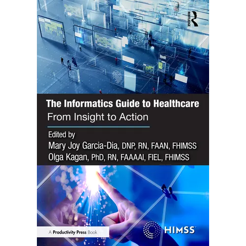 The Informatics Guide to Healthcare: From Insight to Action