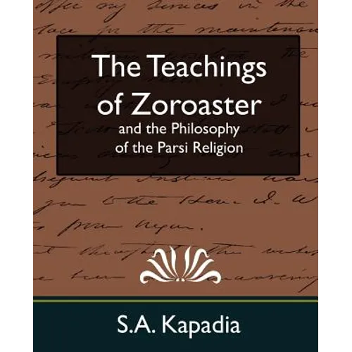 The Teachings of Zoroaster and the Philosophy of the Parsi Religion (New Edition)