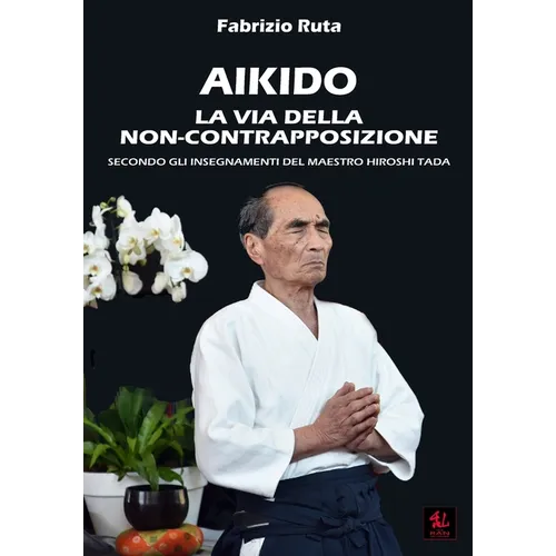 Aikido: La Via della non-contrapposizione secondo gli insegnamenti del maestro Hiroshi Tada