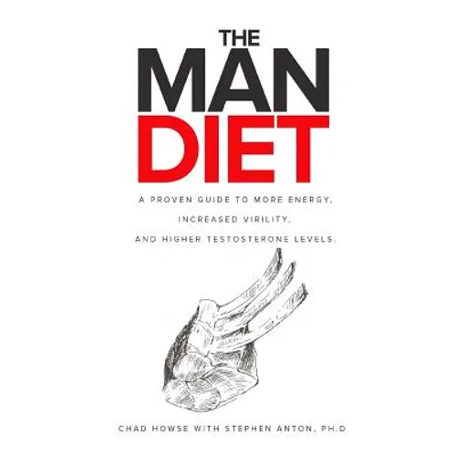 The Man Diet: A Proven Guide to More Energy, Increased Virility, and Higher Testosterone Levels.