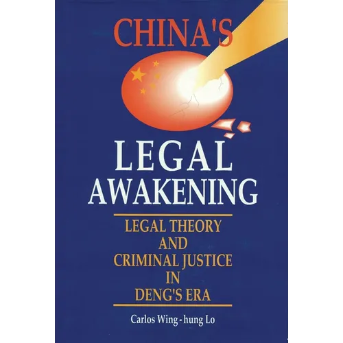 China's Legal Awakening: Legal Theory and Criminal Justice in Deng's Era