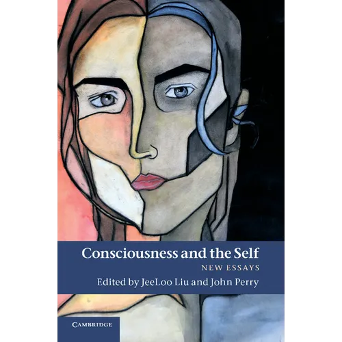Consciousness and the Self: New Essays
