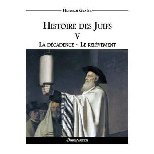 Histoire des Juifs V: La décadence - Le relèvement
