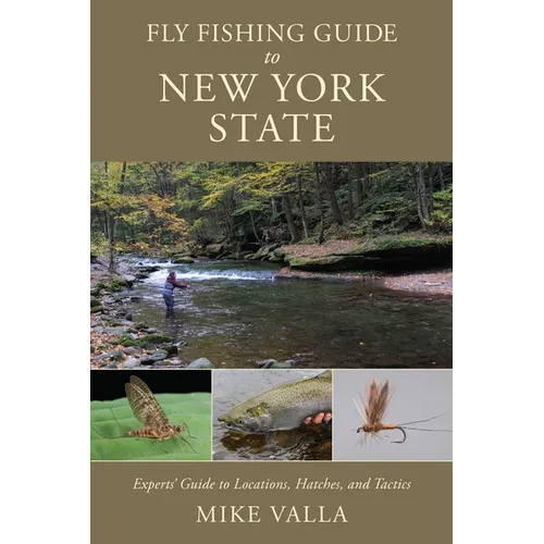 Fly Fishing Guide to New York State: Experts' Guide to Locations, Hatches, and Tactics