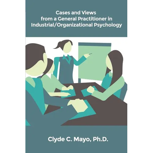 Cases and Views from a General Practitioner in Industrial/Organizational Psychology
