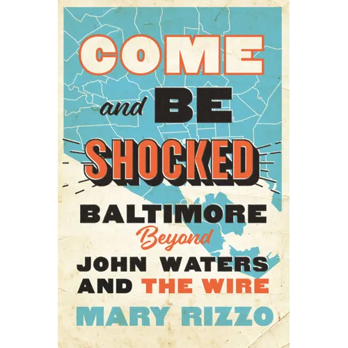Come and Be Shocked: Baltimore Beyond John Waters and the Wire