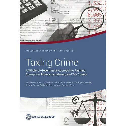 Taxing Crime: A Whole-of-Government Approach to Fighting Corruption, Money Laundering, and Tax Crimes