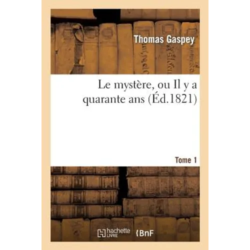 Le Mystère, Ou Il Y a Quarante Ans. Tome 1