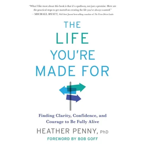 The Life You're Made For: Finding Clarity, Confidence, and Courage to Be Fully Alive