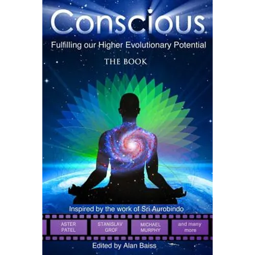 Conscious: Fulfilling our Higher Evolutionary Potential