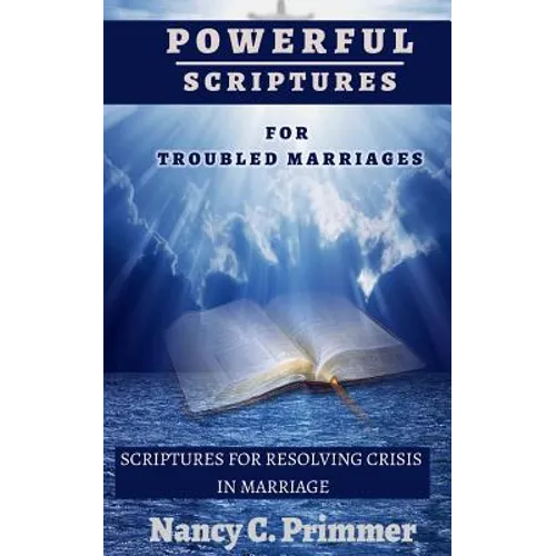 Powerful Scriptures For Troubled Marriages: Scriptures For Resolving Crisis In Marriage