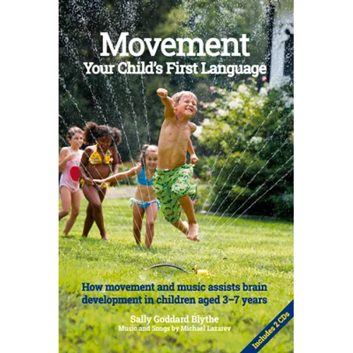 Movement, Your Child's First Language: How Movement and Music Assist Brain Development in Children Aged 3-7 Years