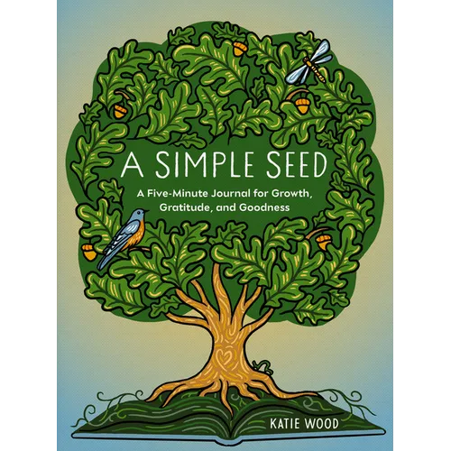 A Simple Seed: A Five-Minute Journal for Growth, Gratitude, and Goodness