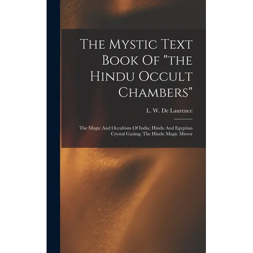 The Mystic Text Book Of "the Hindu Occult Chambers"; The Magic And Occultism Of India; Hindu And Egyptian Crystal Gazing; The Hindu Magic Mirror