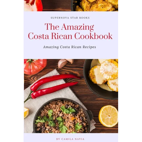 The Amazing Costa Rican Cookbook: Amazing Costa Rican Recipes