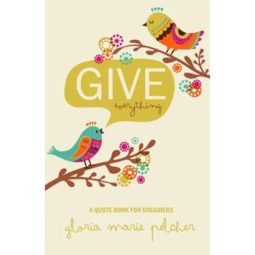 GIVE everything: A Quote Book For Dreamers