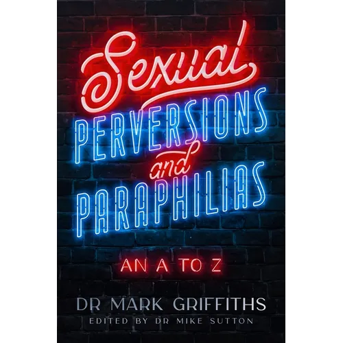 Sexual Perversions and Paraphilias: An A to Z