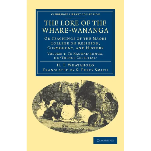 The Lore of the Whare-W Nanga: Or Teachings of the Maori College on Religion, Cosmogony, and History