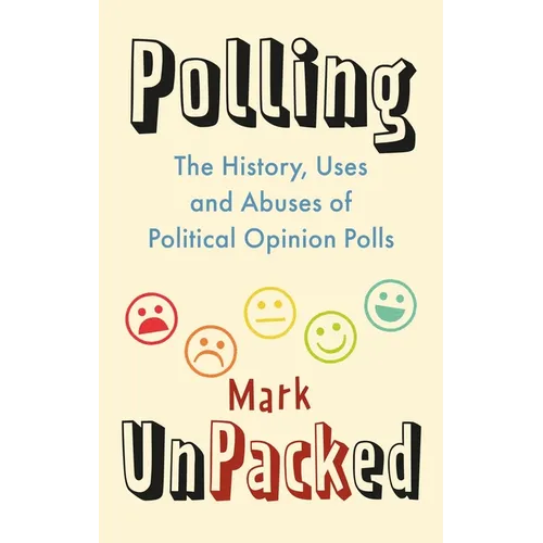 Polling Unpacked: The History, Uses and Abuses of Political Opinion Polls