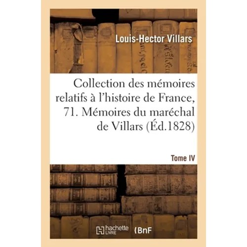 Collection des mémoires relatifs à l'histoire de France, 71. Mémoires du maréchal de Villars