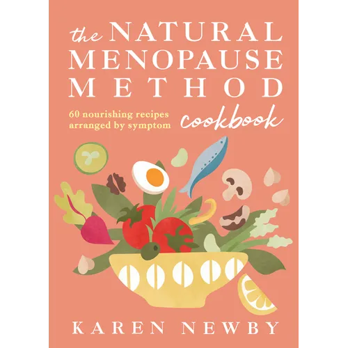 The Natural Menopause Method Cookbook: 60 Nourishing Recipes Arranged by Symptom