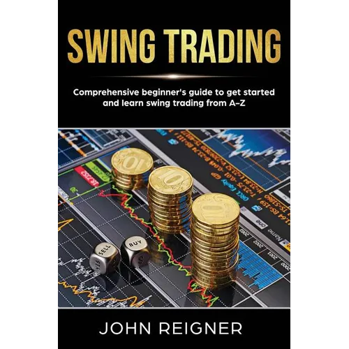 Swing Trading: Comprehensive Beginner's Guide to get started and Learn Swing Trading from A-Z