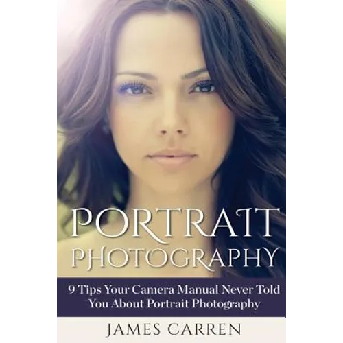 Portrait Photography: 9 Tips Your Camera Manual Never Told You About Portrait Photography