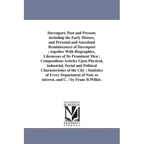 Davenport, Past and Present; including the Early History, and Personal and Anecdotal Reminiscences of Davenport; together With Biographies, Likenesses