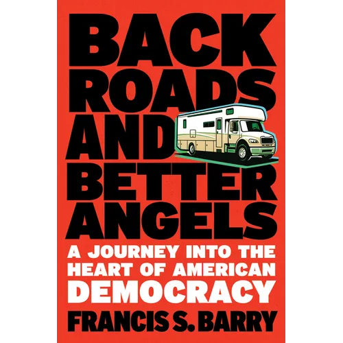 Back Roads and Better Angels: A Journey Into the Heart of American Democracy