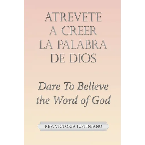 Atrevete a Creer La Palabra De Dios: Dare to Believe the Word of God