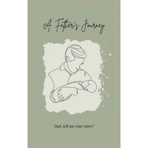 A Father's Journey (hardback): Dad, tell me your story?