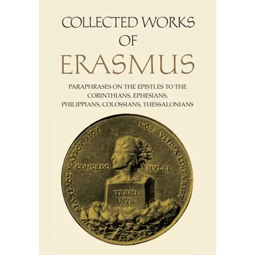Collected Works of Erasmus: Paraphrases on the Epistles to the Corinthians, Ephesians, Philippans, Colossians, and Thessalonians, Volume 43