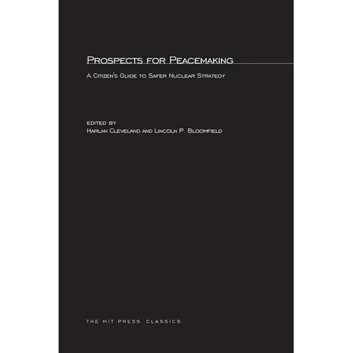 Prospects for Peacemaking: A Citizen's Guide to Safer Nuclear Strategy