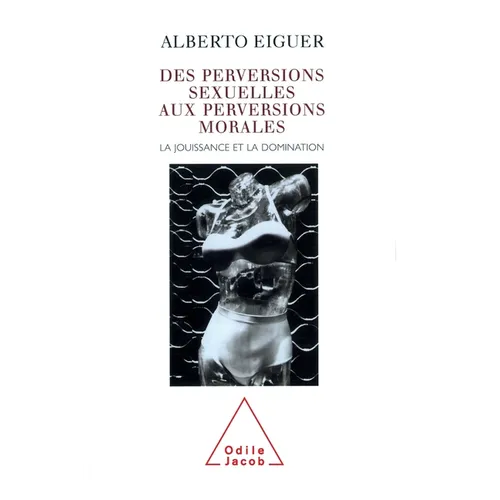 From Sexual Perversions to Moral Perversions: Pleasure and Domination / Des perversions sexuelles aux perversions morales: La jouissance et la dominat