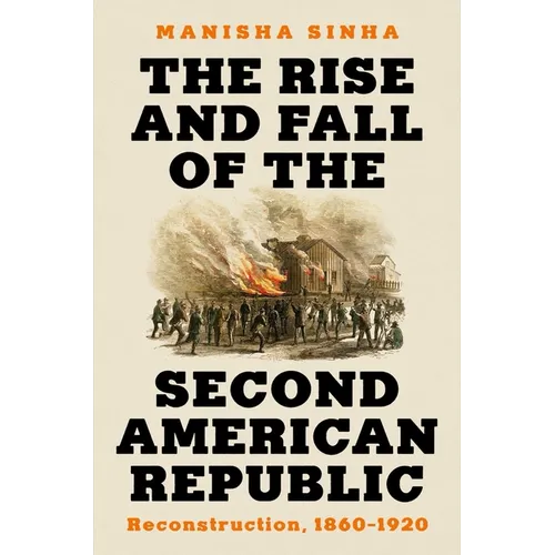The Rise and Fall of the Second American Republic: Reconstruction, 1860-1920