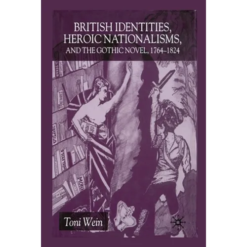 British Identities, Heroic Nationalisms, and the Gothic Novel, 1764-1824