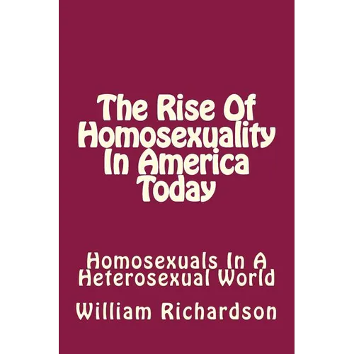 The Rise Of Homosexuality In America Today: Homosexuals In A Heterosexual World