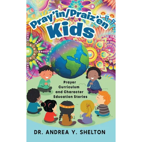 Pray'in/Praiz'en Kids: Prayer Curriculum and Character Education Stories