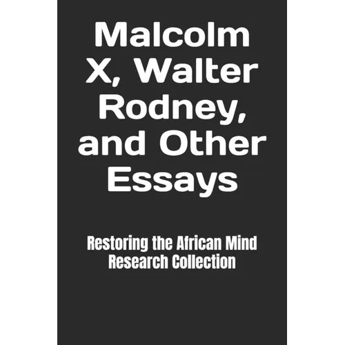 Malcolm X, Walter Rodney, and Other Essays