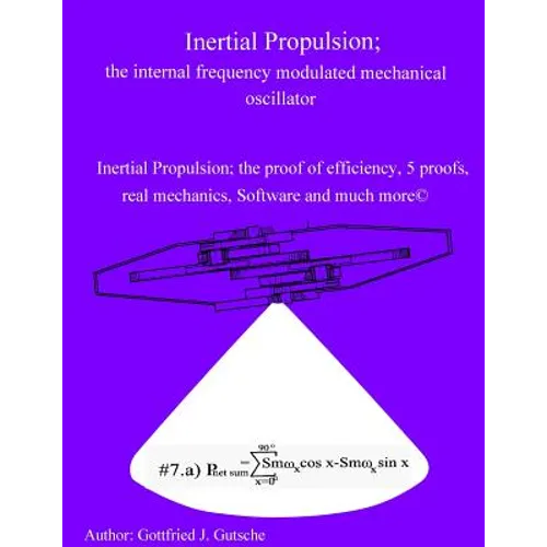Inertial Propulsion; the internal frequency modulated mechanical oscillator: Inertial Propulsion; the proof of efficiency, 2 kinematic proofs, 5 mecha