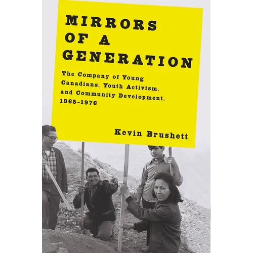 Mirrors of a Generation: The Company of Young Canadians, Youth Activism, and Community Development, 1965-1976