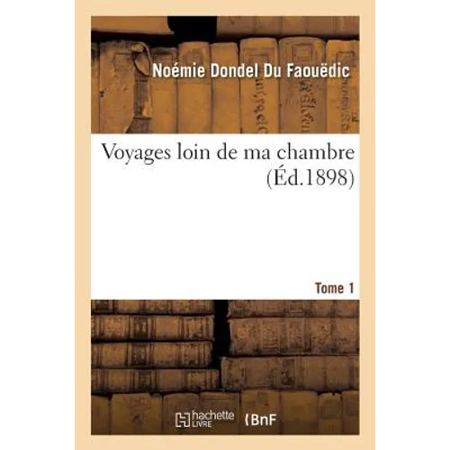 Voyages Loin de Ma Chambre. Tome 1