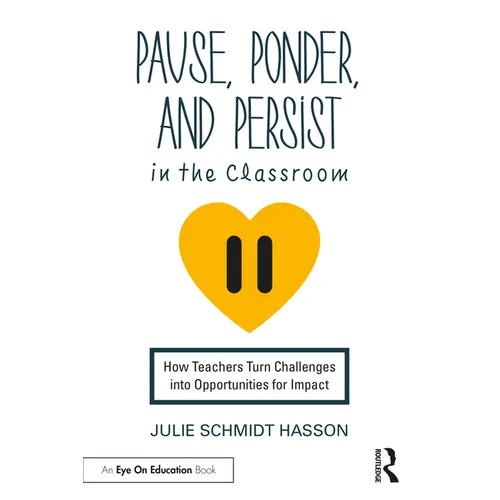 Pause, Ponder, and Persist in the Classroom: How Teachers Turn Challenges into Opportunities for Impact