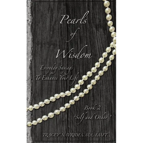 Pearls of Wisdom "Self and Other": Everyday Sayings To Enhance Your Life