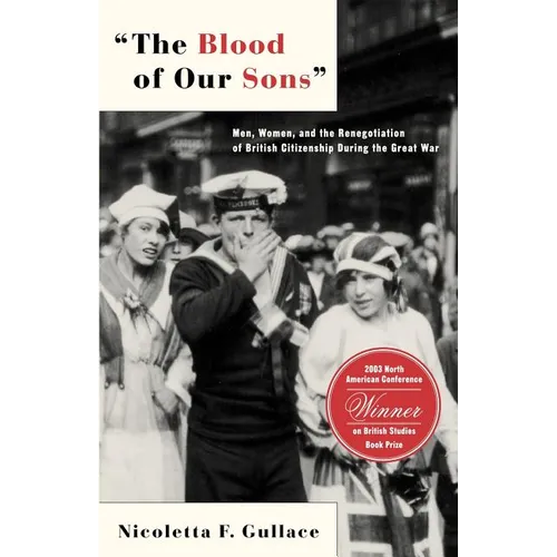 The Blood of Our Sons: Men, Women and the Renegotiation of British Citizenship During the Great War