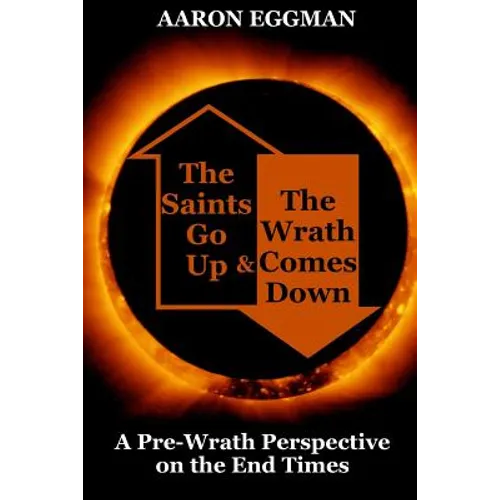 The Saints Go Up and the Wrath Comes Down: A Pre-Wrath Perspective on the End Times