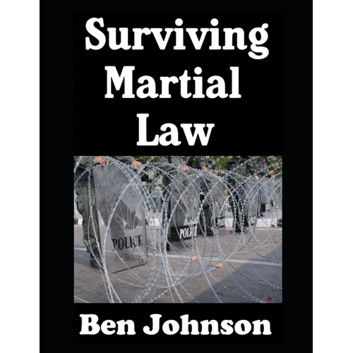 Surviving Martial Law: The Ordinary Civilian's Guide To Preparedness