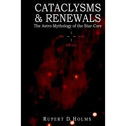 Cataclysms & Renewals: The Astro-Mythology of the Star-Core