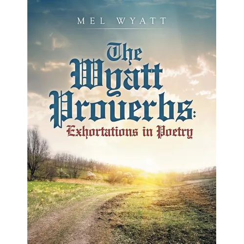 The Wyatt Proverbs: Exhortations in Poetry