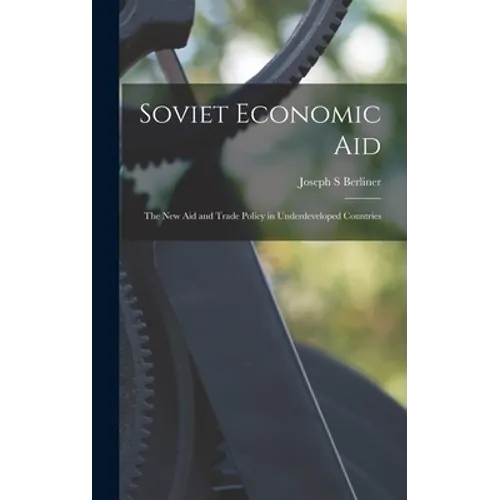 Soviet Economic Aid; the New Aid and Trade Policy in Underdeveloped Countries